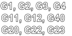 G1, G2, G3, G4
G11, G12, G40 
G20, G22, G23
