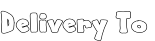 Delivery To
